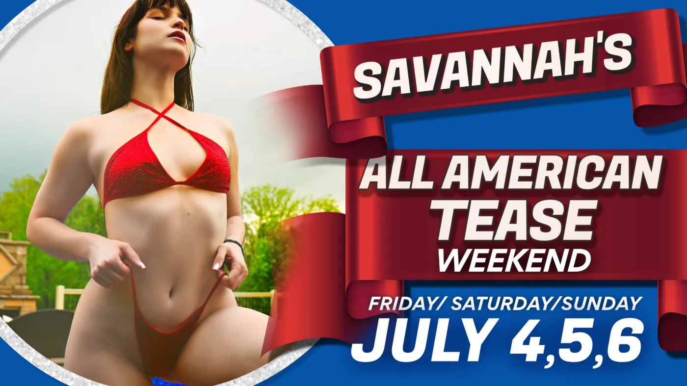 SAVANNAH'S ALL AMERICAN TEASE WEEKEND